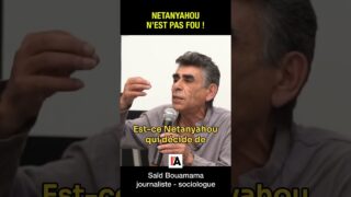 Netanyahou n’est pas fou ! – Saïd Bouamama