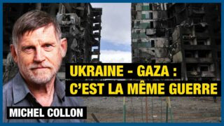 UKRAINE – GAZA : C’EST LA MÊME GUERRE – MICHEL COLLON