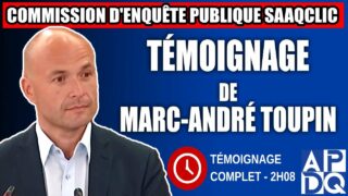 Commission d’enquête SAAQclic : Témoignage de Marc-André Toupin