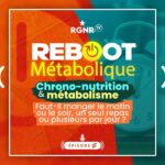 Podcast Reboot métabolique 2 – chrono nutrition métabolisme : manger le matin, le midi ou le soir ?