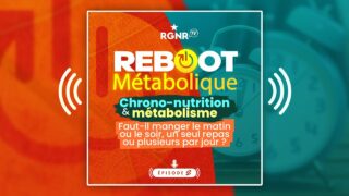 Podcast Reboot métabolique 2 – chrono nutrition métabolisme : manger le matin, le midi ou le soir ?