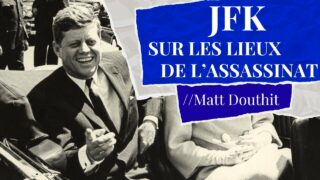 Sur les lieux de l’assassinat de JFK – Avec Matt Douthit
