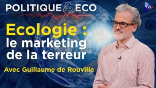 Transition écologique: la plus grande arnaque du siècle ? Politique & Eco avec Guillaume de Rouville