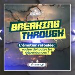 Breaking Through Episode 2 : L’émotion refoulée , racine de toutes les dépendances ? Breaking Through Episode 2 : L’émotion refoulée , racine de toutes les dépendances ?