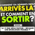 Comment en sommes nous arrivés là ? Episode 5 – Pasteur VS Béchamp, la grande fracture du vivant