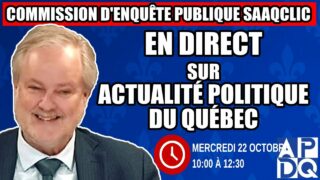 🔴 COMMISSION D’ENQUÊTE SAAQCLIC – 22 octobre 2025 (session du matin)