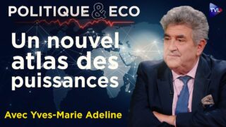 Géopolitique : puissances montantes et illusions occidentales – Politique & Eco avec Y-M Adeline