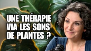 Musico-botanique : une nouvelle voie vibratoire pour se soigner avec les plantes. Flora explique…
