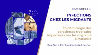 Jeudis de l’IHU – Infections chez les migrants – Paul Serre, IHU Méditerranée Infection
