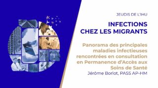 Jeudis de l’IHU – Infections chez les migrants – Jérôme Borlot, PASS AP-HM