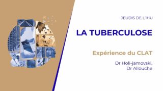 Les jeudis de l’IHU – La tuberculose – Dr Holi-jamovski, Dr Allouche
