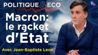 Les secrets d’un Etat en faillite – Politique & Eco avec Jean-Baptiste Leon – TVL