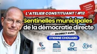 Etienne Chouard – l’Atelier Constituant #12 : Sentinelles municipales de la démocratie directe