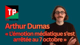 Gaza : invisibiliser les victimes, réprimer la solidarité. Entretien avec Arthur Dumas.