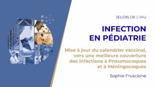 Les Jeudis de l’IHU – Infection en pédiatrie – Sophie Fruscione & Philippe Minodier