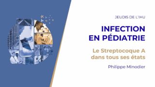 Les Jeudis de l’IHU – Infection en pédiatrie – Philippe Minodier