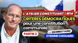 Etienne Chouard – l&rsquo;Atelier Constituant #14: Critères démocratiques pour une constitution communale