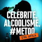 Eva Avila – Célébrité, Alcoolisme, #Metoo, Music Business