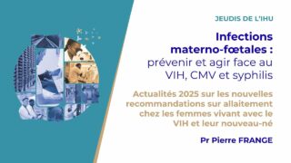 Les Jeudis de l’IHU – Infections materno-fœtales : prévenir et agir face au VIH, CMV et syphilis Les Jeudis de l’IHU – Infections materno-fœtales : prévenir et agir face au VIH, CMV et syphilis