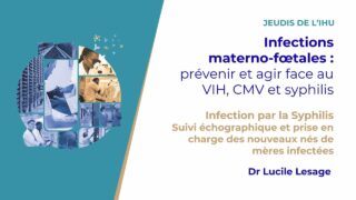 Les Jeudis de l’IHU – Infections materno-fœtales : prévenir et agir face au VIH, CMV et syphilis Les Jeudis de l’IHU – Infections materno-fœtales : prévenir et agir face au VIH, CMV et syphilis