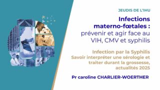 Les Jeudis de l’IHU – Infections materno-fœtales : prévenir et agir face au VIH, CMV et syphilis Les Jeudis de l’IHU – Infections materno-fœtales : prévenir et agir face au VIH, CMV et syphilis
