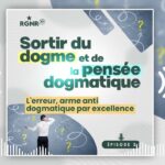 Sortir du dogme – Ep 2 – L&rsquo;erreur : arme anti dogmatique par excellence