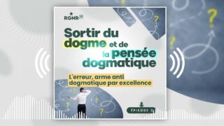 Sortir du dogme – Ep 2 – L&rsquo;erreur : arme anti dogmatique par excellence