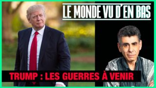Trump : les guerres à venir – Le Monde vu d’en bas – n°207 Trump : les guerres à venir – Le Monde vu d’en bas – n°207