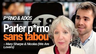 Comment parler du p*rno à son enfant ? avec Mary Sharpe, Nicolas et Patrick Pasin