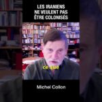 Les Iraniens ne veulent pas être colonisés – Michel Collon Les Iraniens ne veulent pas être colonisés – Michel Collon