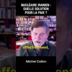 Nucléaire iranien : quelle solution pour la paix ? – Michel Collon