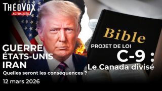 Projet de loi C-9 et guerre en Iran : deux crises, un débat | ThéoVox Actualités 12 mars 2026
