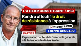 Etienne Chouard – Atelier constituant #30 – RENDRE EFFECTIF LE DROIT DE RÉSISTANCE À L’OPPRESSION