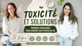 Style de vie LowTox – Toxicité et Solutions avec Eli Dufour