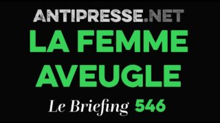 LA FEMME AVEUGLE 15.5.2026 — Le briefing avec Slobodan Despot