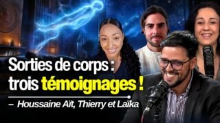 Trois expériences racontent leur sortie hors du corps – Avec Houssaine, Thierry et Laïka