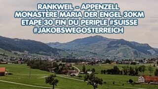 Rankweil – Appenzell Monastère Maria der Engel 30km Etape 30 fin du periple #Suisse