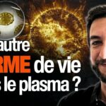 Sommes-nous sur le point de découvrir une nouvelle forme de vie dans le plasma ? — Laurent Galtier