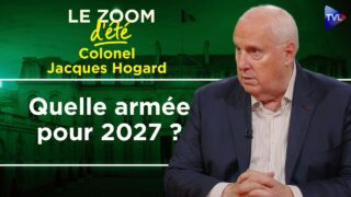 Quelle armée pour 2027 ? Zoom d&rsquo;été – Colonel Jacques Hogard – TVL