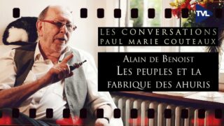 Les peuples et la fabrique des ahuris – Conversations inédites avec Alain de Benoist suite et fin