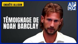 Témoignage de Noah Barclay | Enquête Allison