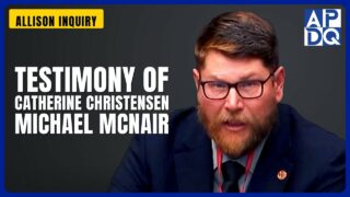 Testimony of Catherine Christensen and Michael McNair | Allison Inquiry Testimony of Catherine Christensen and Michael McNair | Allison Inquiry