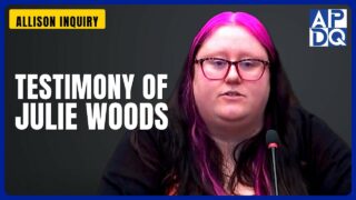 Testimony of Julie Woods | Allison Inquiry Testimony of Julie Woods | Allison Inquiry
