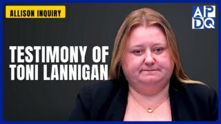 Testimony of Toni Lannigan | Allison Inquiry Testimony of Toni Lannigan | Allison Inquiry