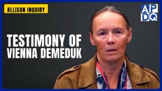 Testimony of Vienna Demeduk | Allison Inquiry Testimony of Vienna Demeduk | Allison Inquiry